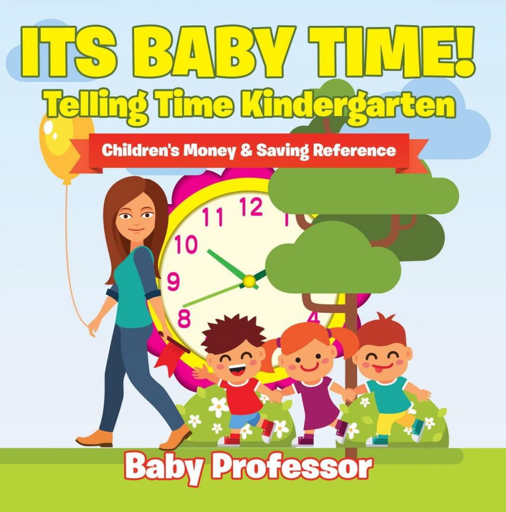 Big bigCover of Its Baby Time! - Telling Time Kindergarten : Children's Money & Saving Reference