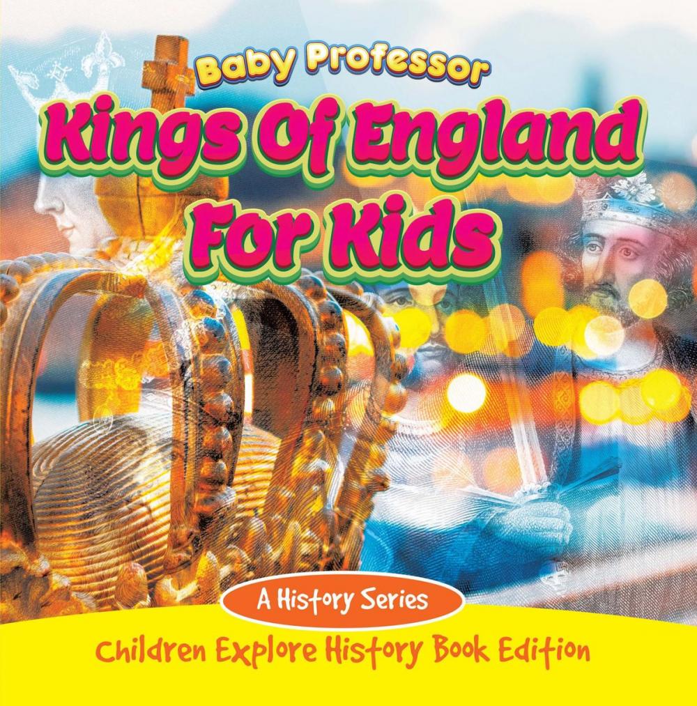 Big bigCover of Kings Of England For Kids: A History Series - Children Explore History Book Edition