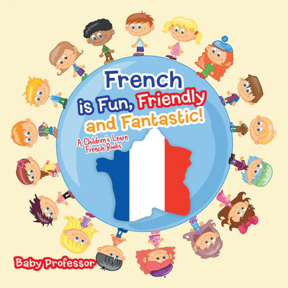 Big bigCover of French is Fun, Friendly and Fantastic! | A Children's Learn French Books