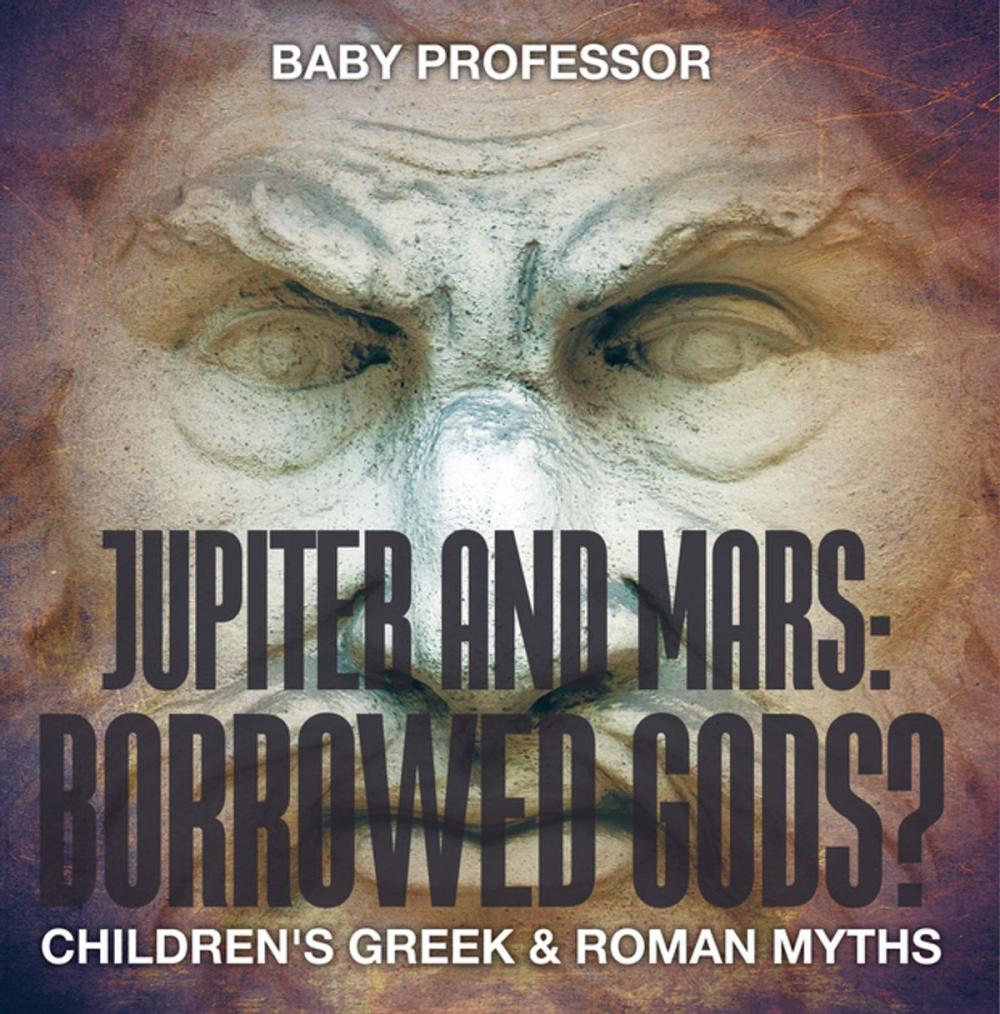 Big bigCover of Jupiter and Mars: Borrowed Gods?- Children's Greek & Roman Myths