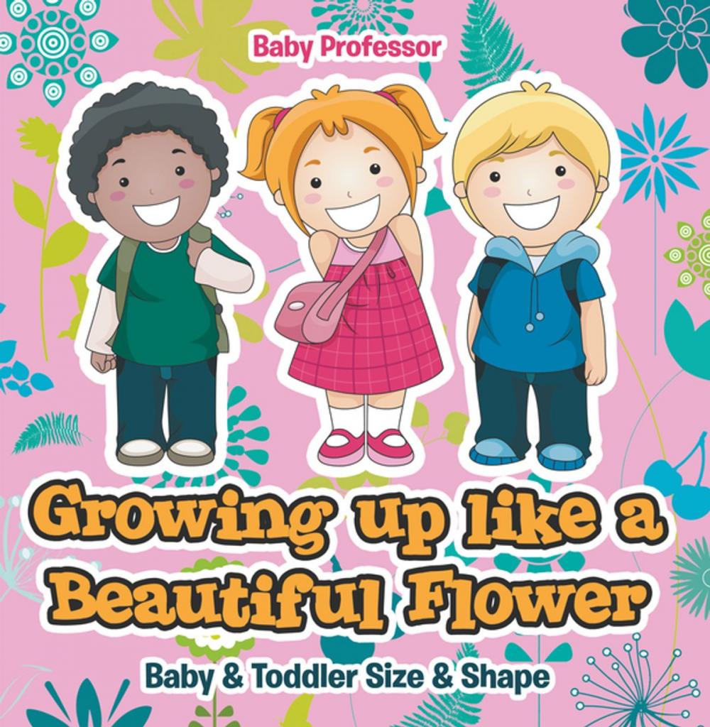 Big bigCover of Growing up like a Beautiful Flower | baby & Toddler Size & Shape