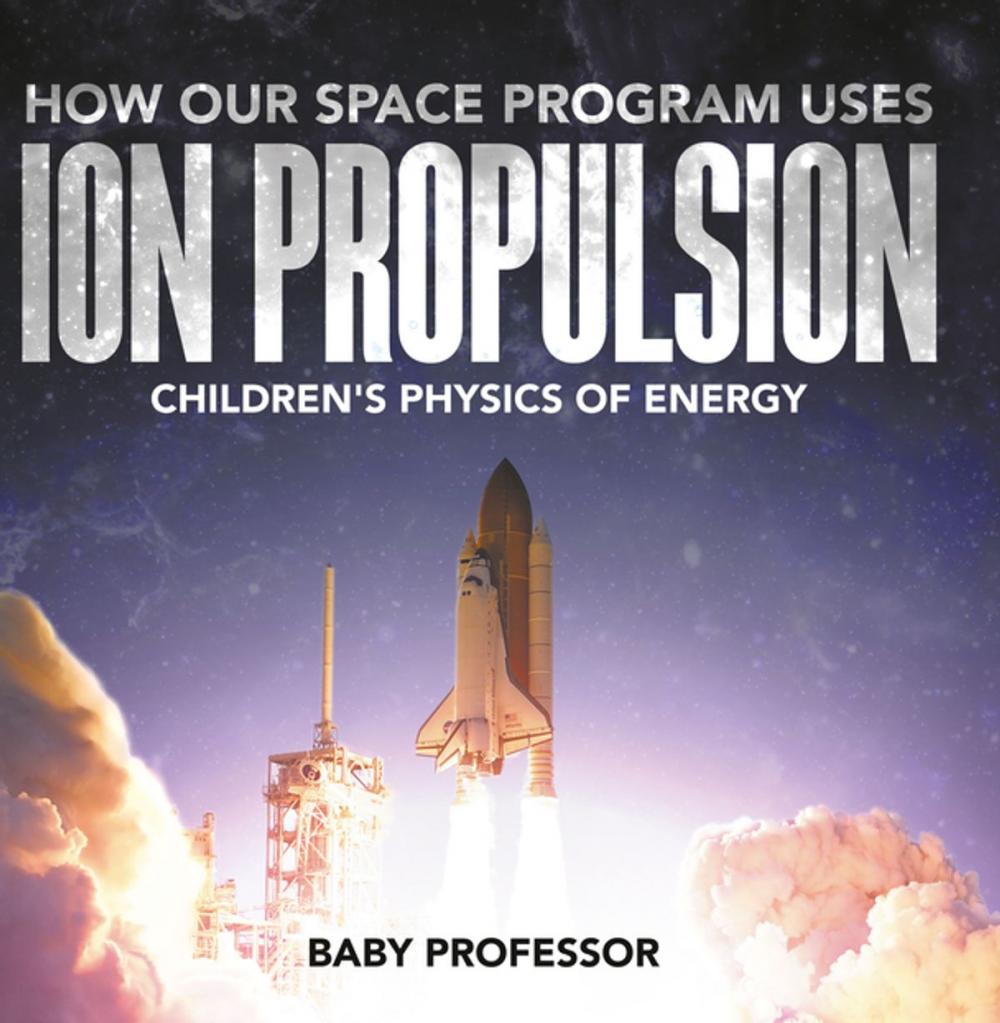 Big bigCover of How Our Space Program Uses Ion Propulsion | Children's Physics of Energy