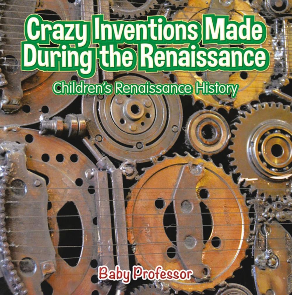 Big bigCover of Crazy Inventions Made During the Renaissance | Children's Renaissance History