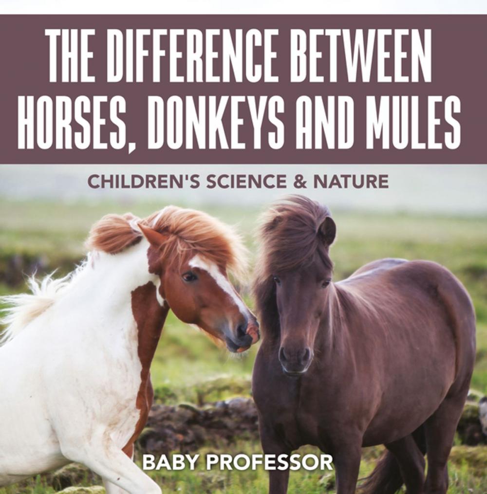 Big bigCover of The Difference Between Horses, Donkeys and Mules | Children's Science & Nature