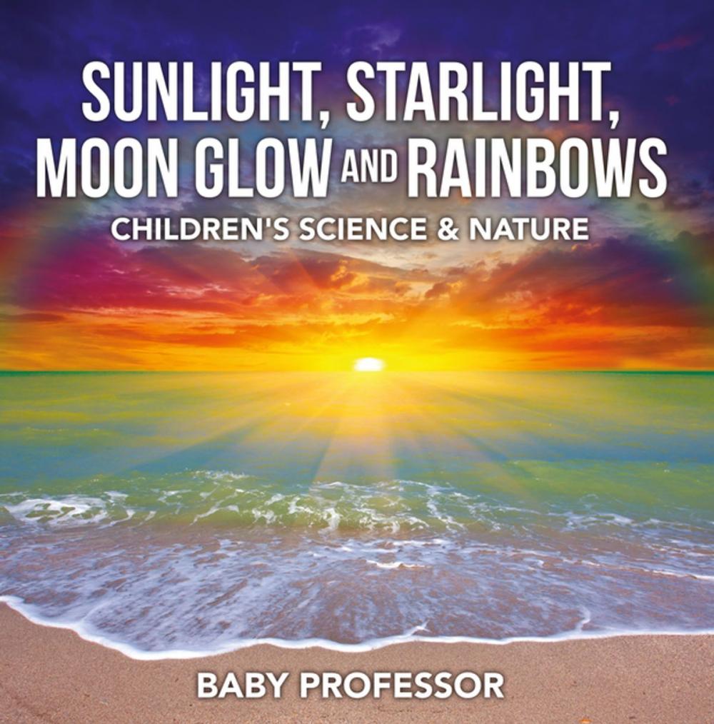 Big bigCover of Sunlight, Starlight, Moon Glow and Rainbows | Children's Science & Nature