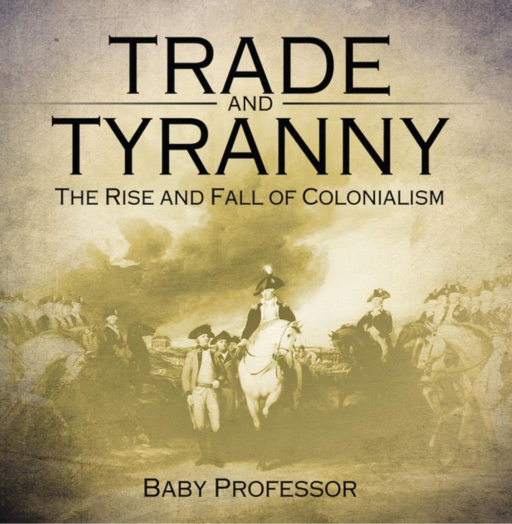 Big bigCover of Trade and Tyranny: The Rise and Fall of Colonialism