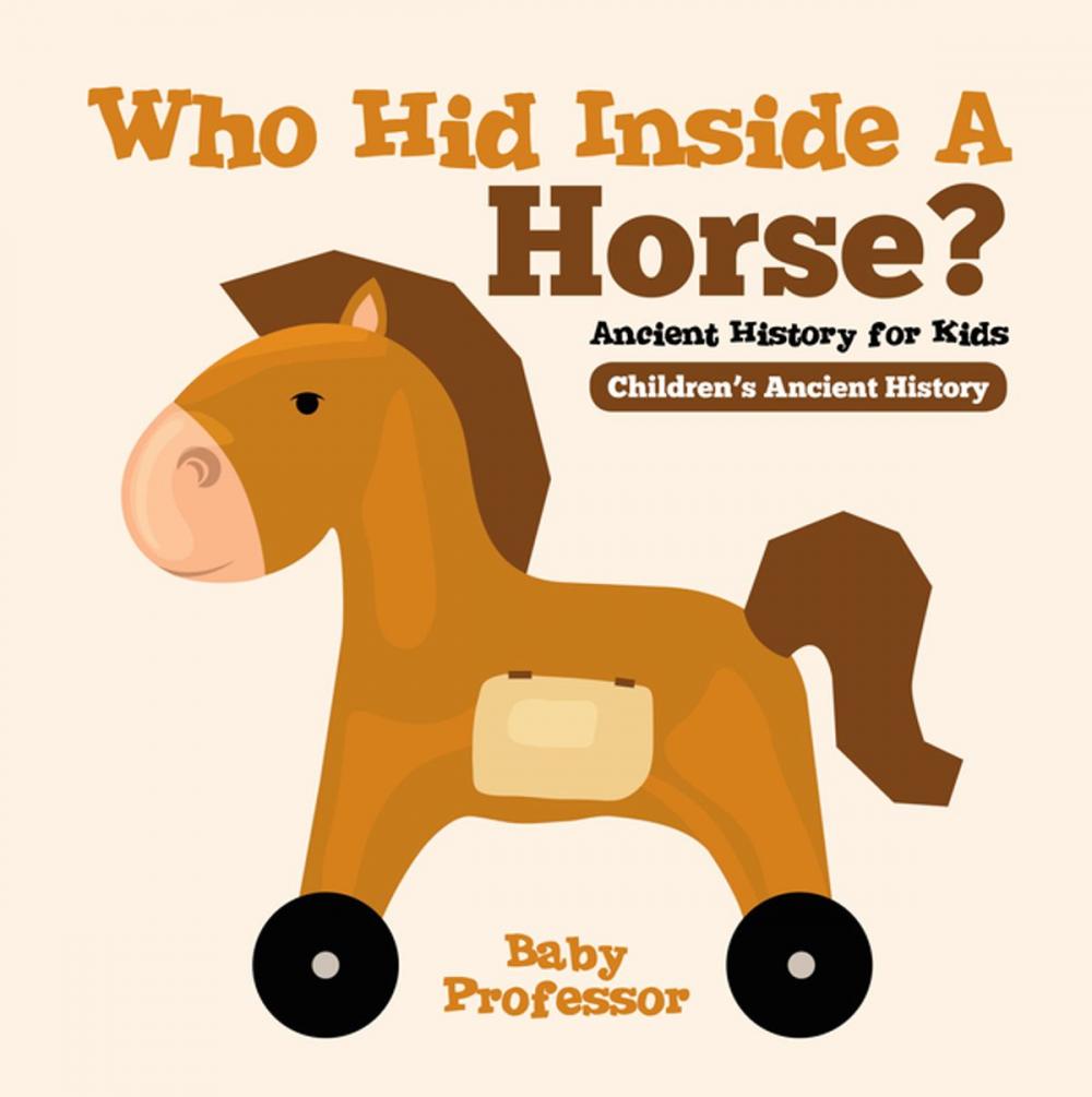 Big bigCover of Who Hid Inside A Horse? Ancient History for Kids | Children's Ancient History