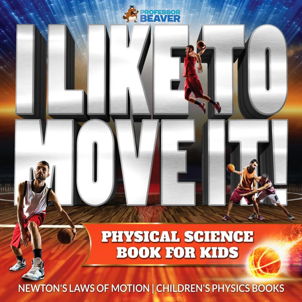 Big bigCover of I Like To Move It! Physical Science Book for Kids - Newton's Laws of Motion | Children's Physics Book