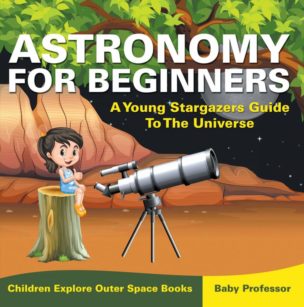 Big bigCover of Astronomy For Beginners: A Young Stargazers Guide To The Universe - Children Explore Outer Space Books