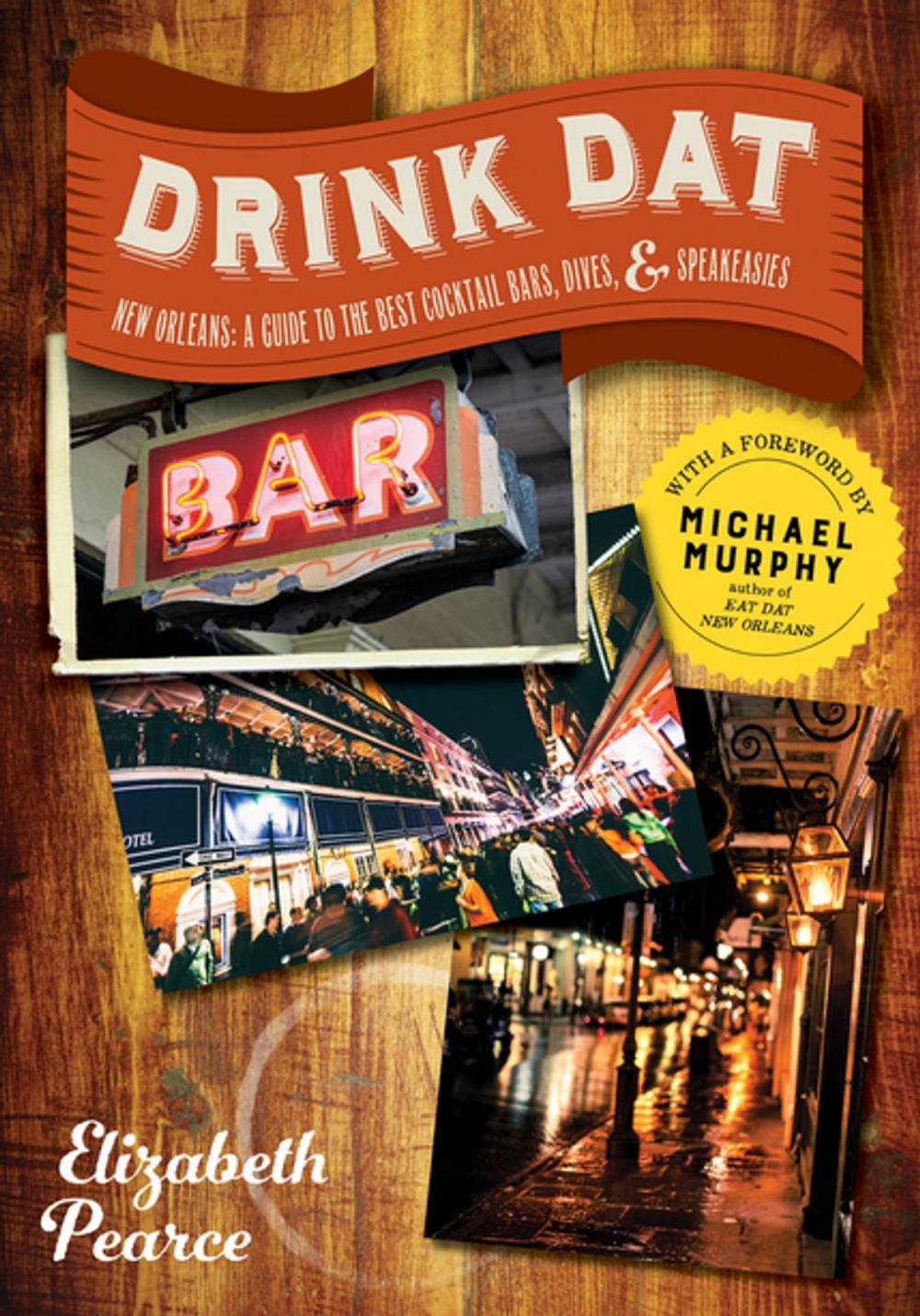 Big bigCover of Drink Dat New Orleans: A Guide to the Best Cocktail Bars, Neighborhood Pubs, and All-Night Dives