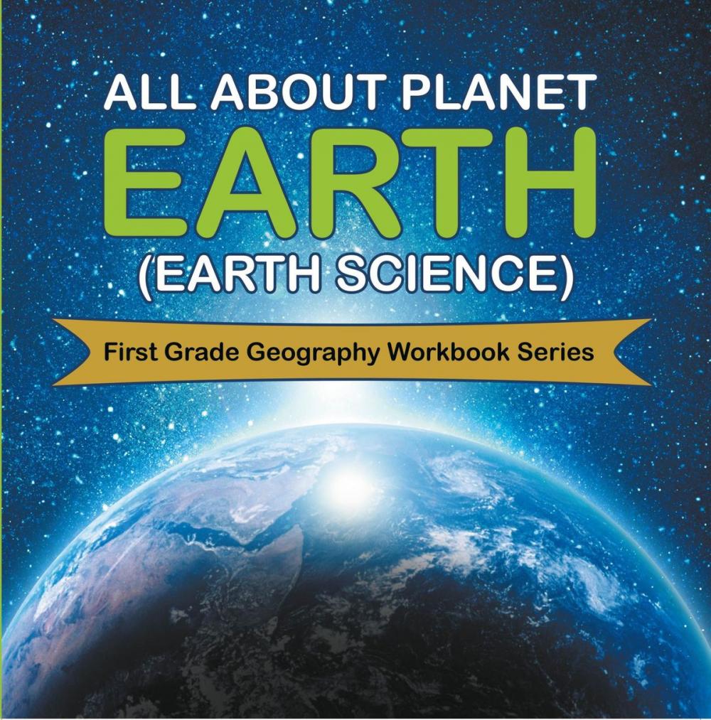 Big bigCover of All About Planet Earth (Earth Science) : First Grade Geography Workbook Series