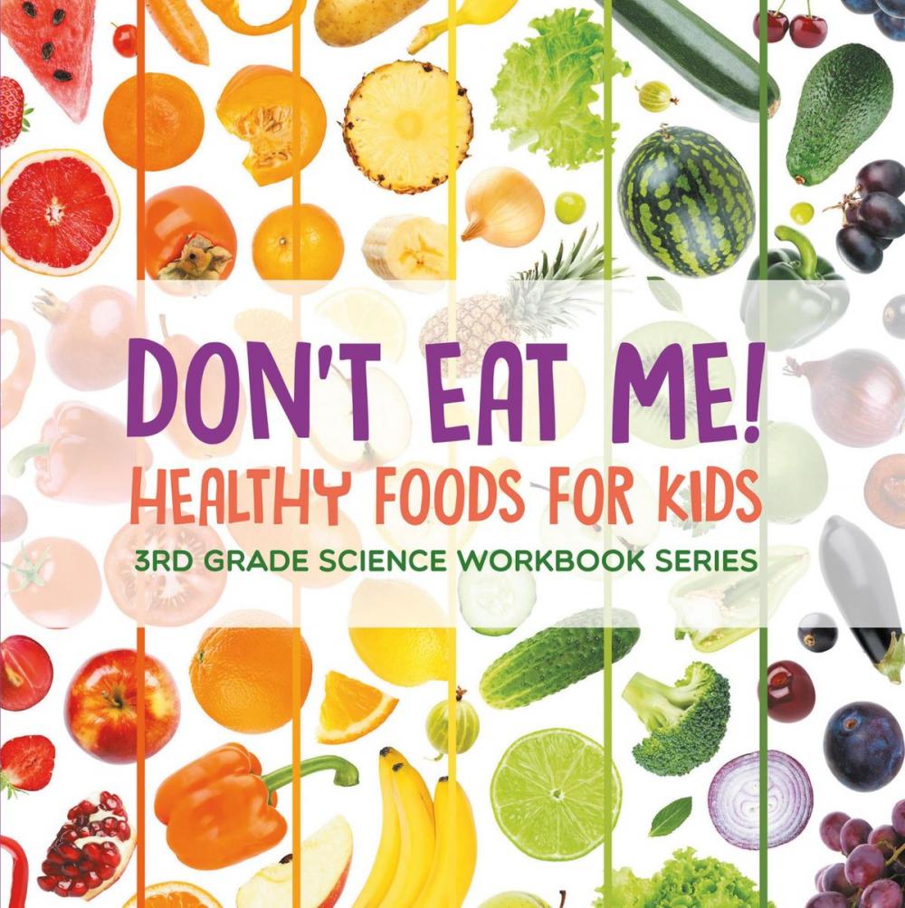 Big bigCover of Don't Eat Me! (Healthy Foods for Kids) : 3rd Grade Science Workbook Series