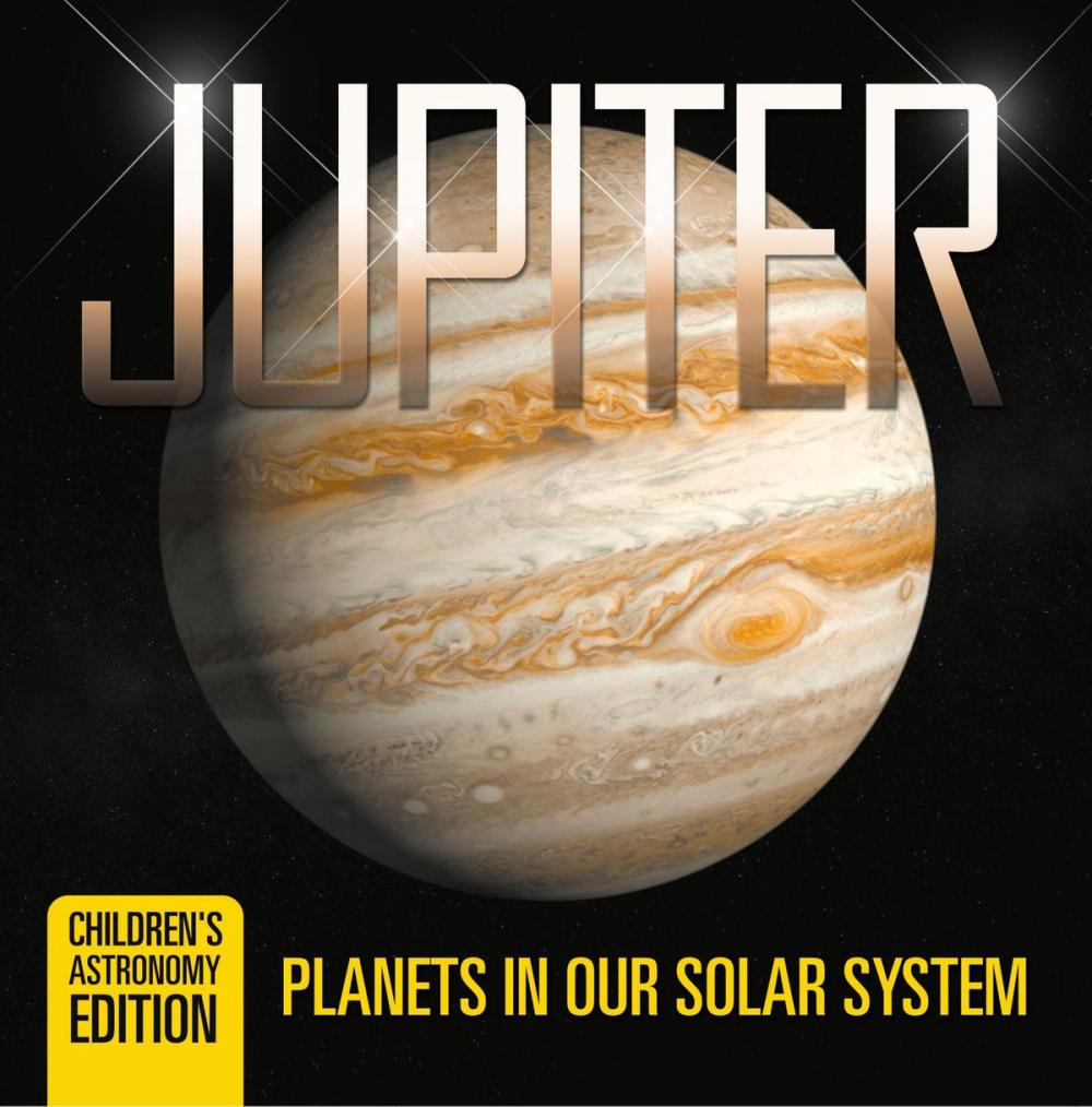 Big bigCover of Jupiter: Planets in Our Solar System | Children's Astronomy Edition