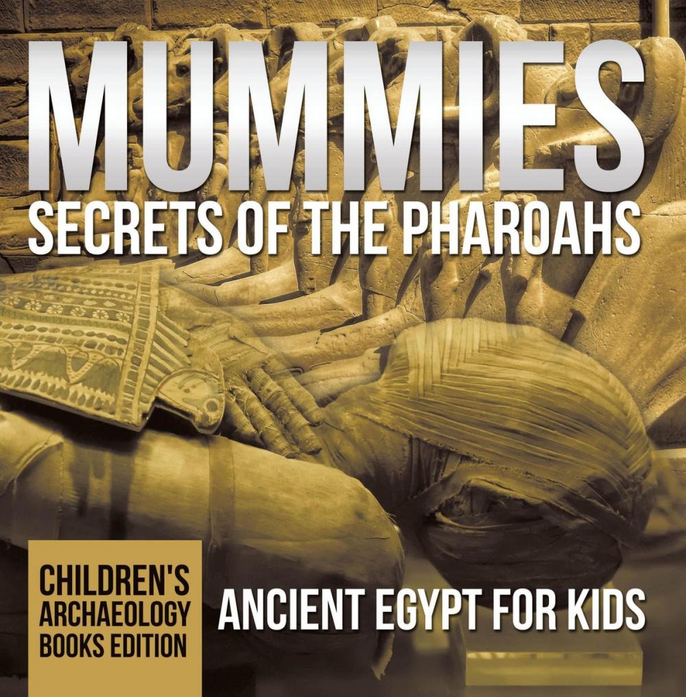 Big bigCover of Mummies Secrets of the Pharoahs: Ancient Egypt for Kids | Children's Archaeology Books Edition