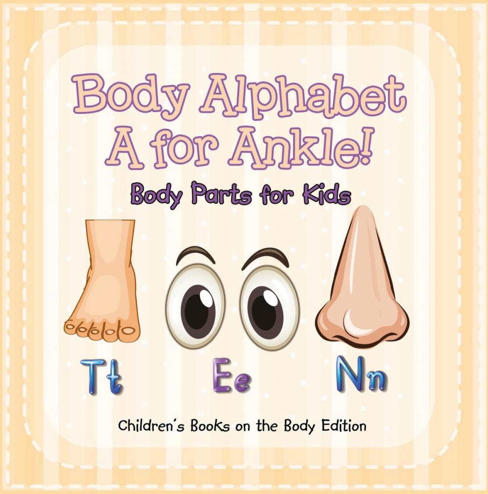 Big bigCover of Body Alphabet: A for Ankle! Body Parts for Kids | Children's Books on the Body Edition