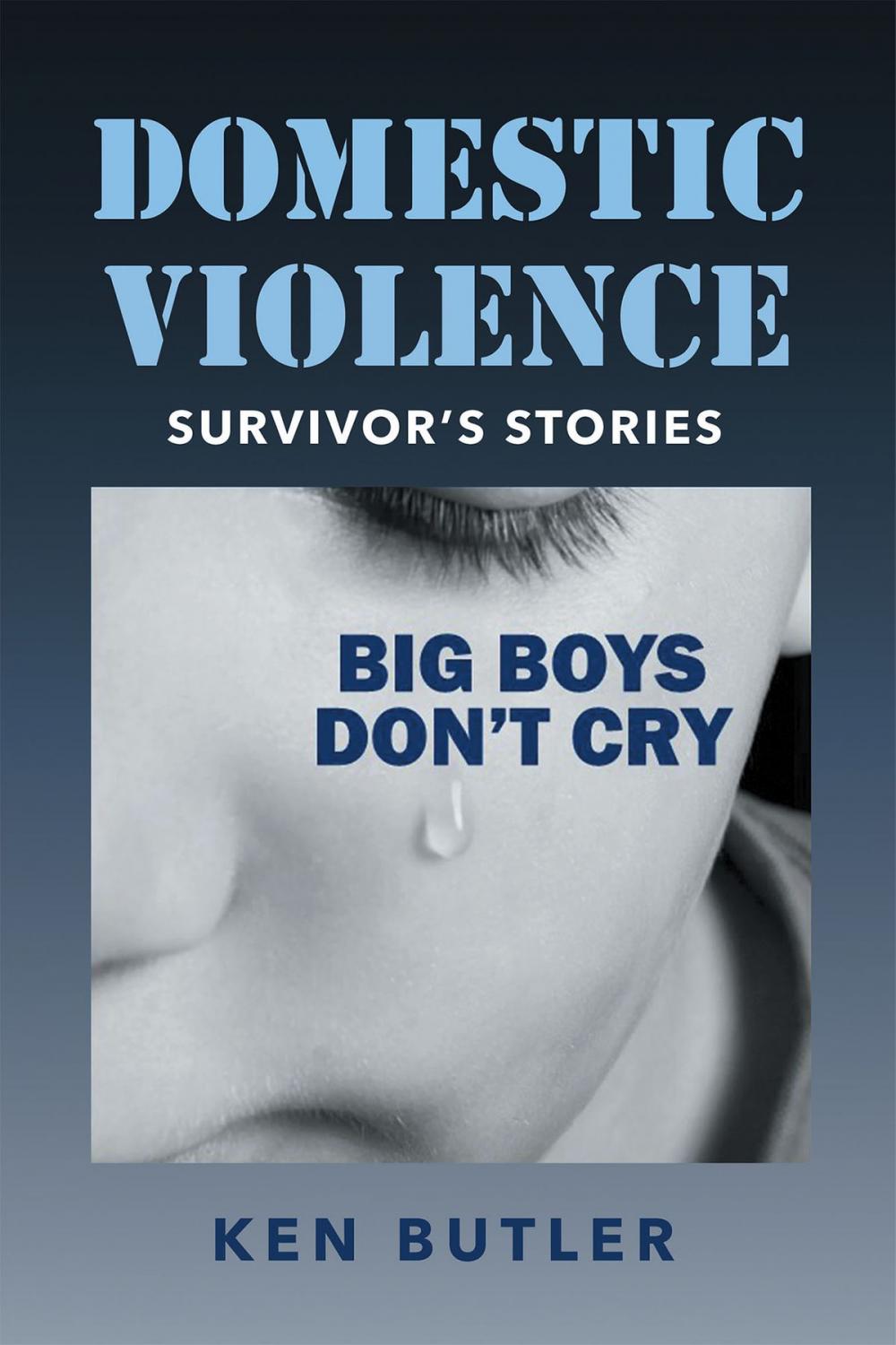 Big bigCover of Domestic Violence Survivor's Stories: Big Boys Don't Cry