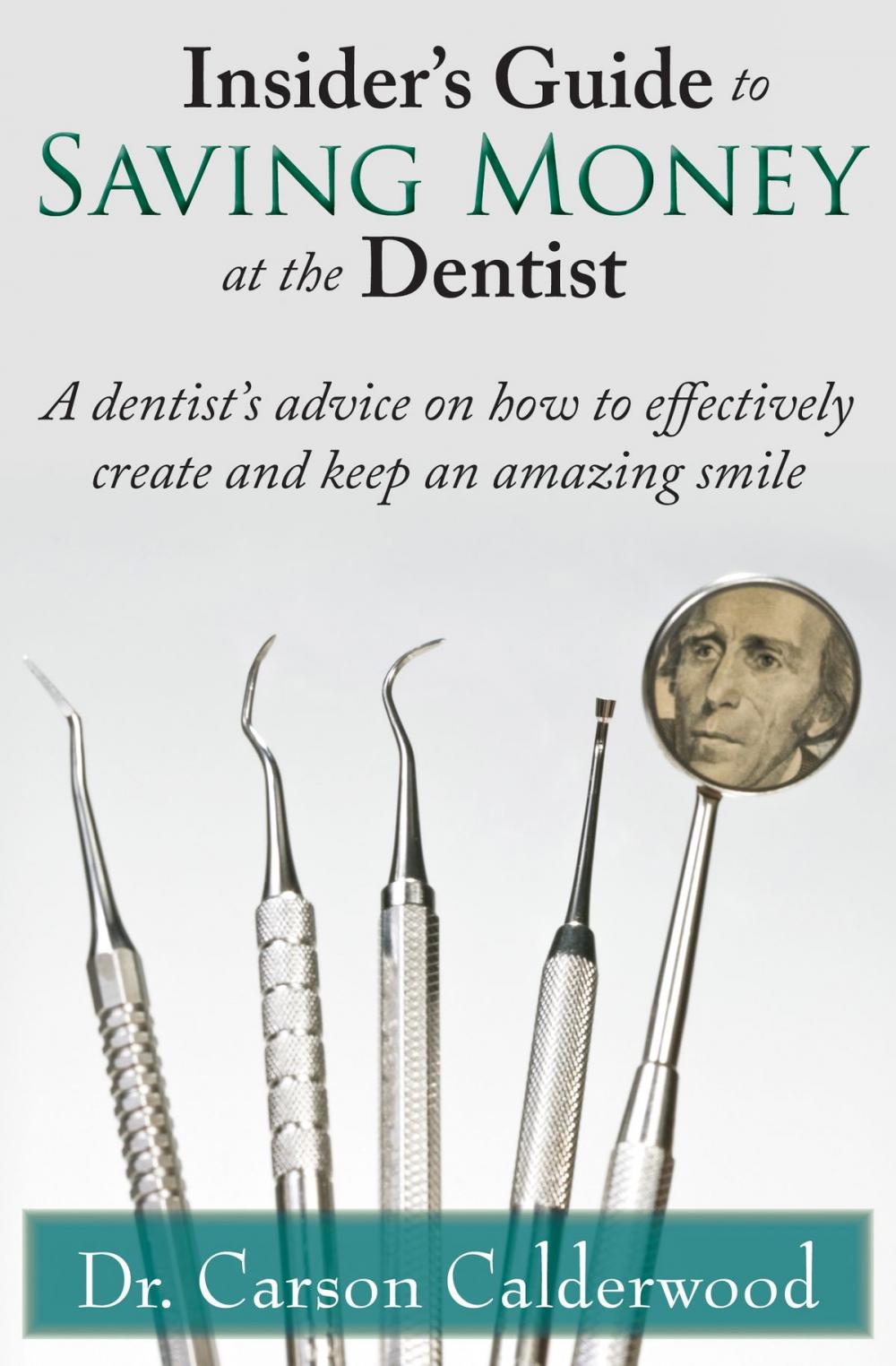 Big bigCover of Insider's Guide to Saving Money at the Dentist: A Dentist's Advice on How to Effectively Create and Keep an Amazing Smile