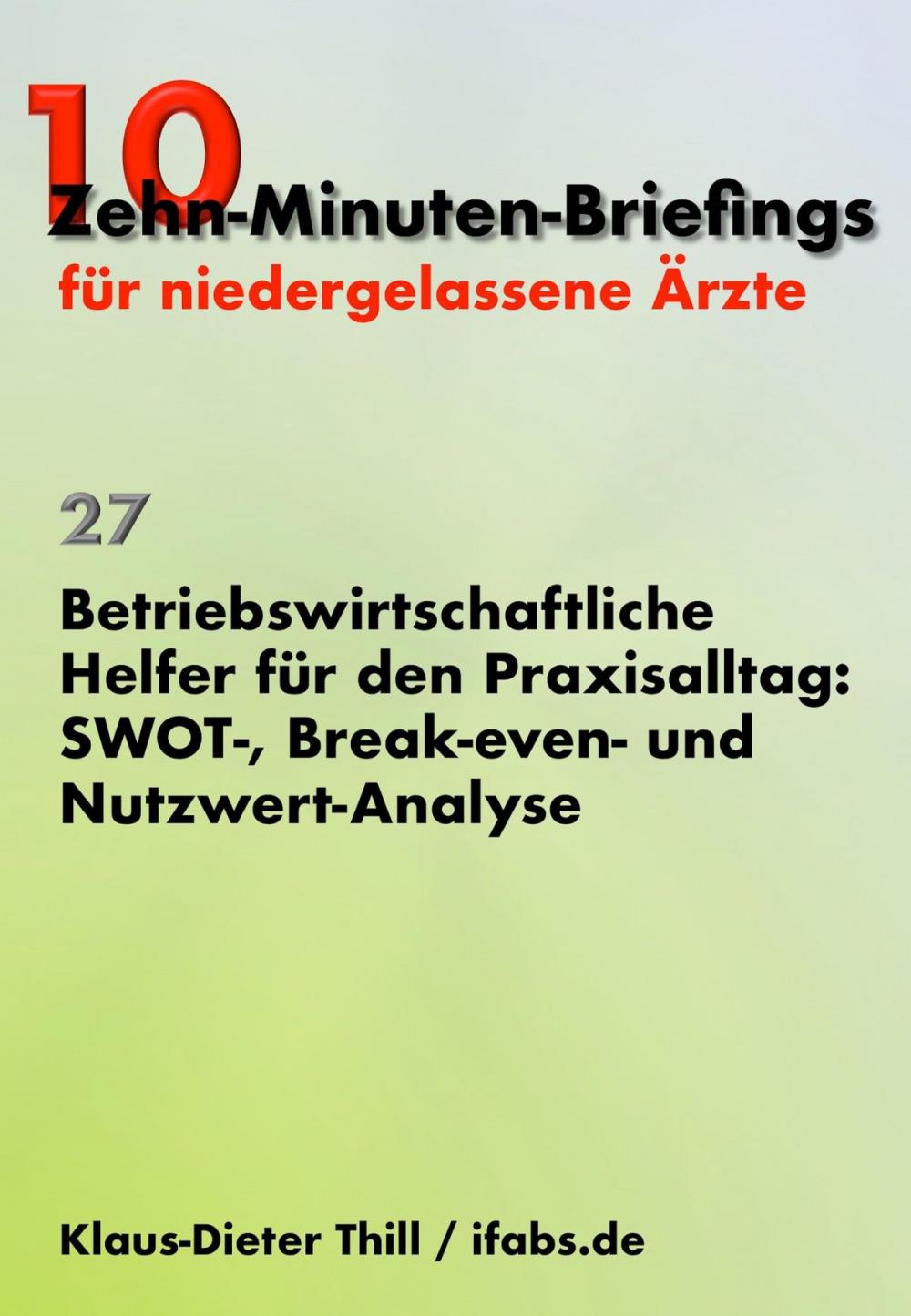 Big bigCover of Betriebswirtschaftliche Helfer für den Praxisalltag: SWOT-, Break-even- und Nutzwert-Analyse