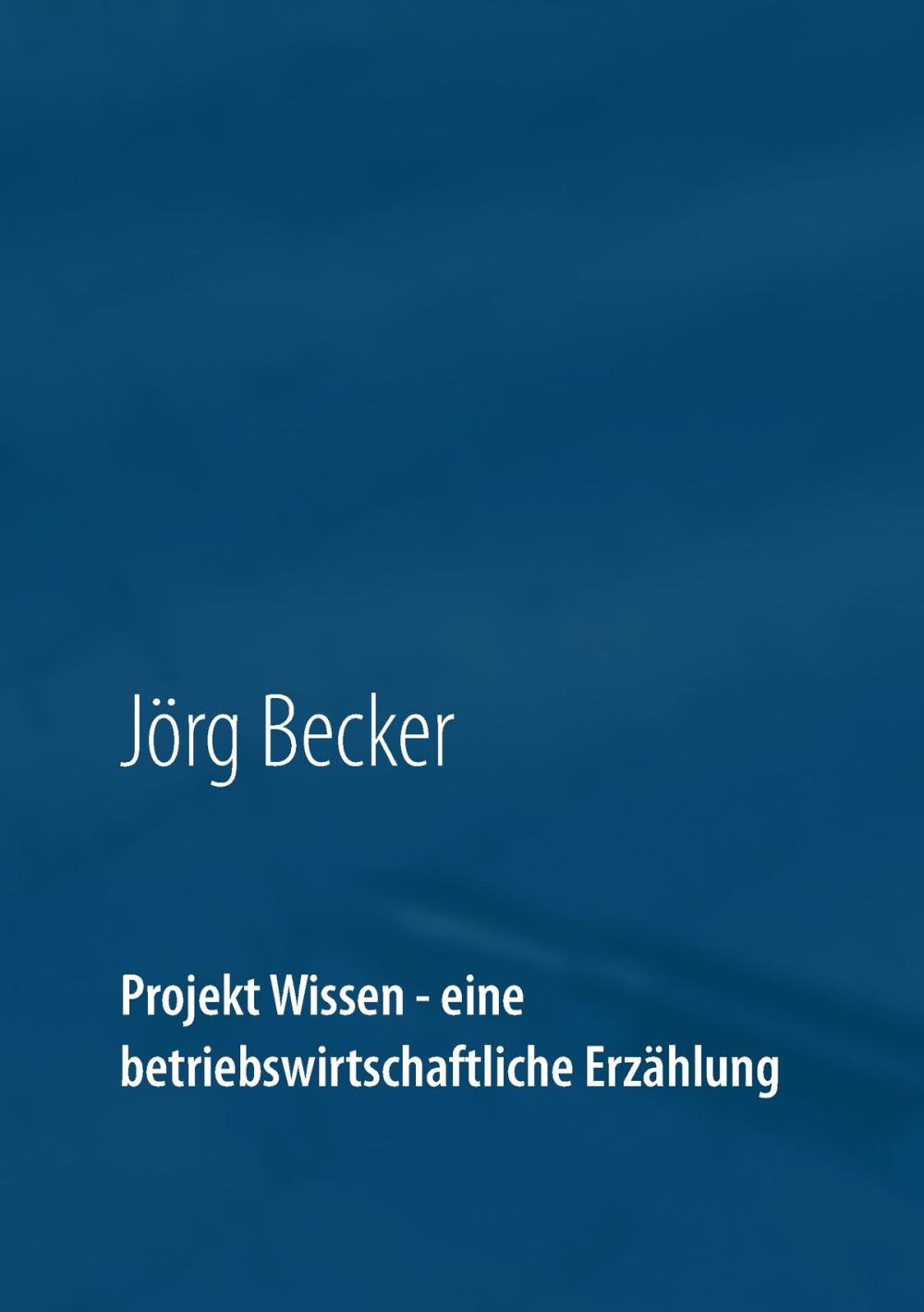 Big bigCover of Projekt Wissen - eine betriebswirtschaftliche Erzählung