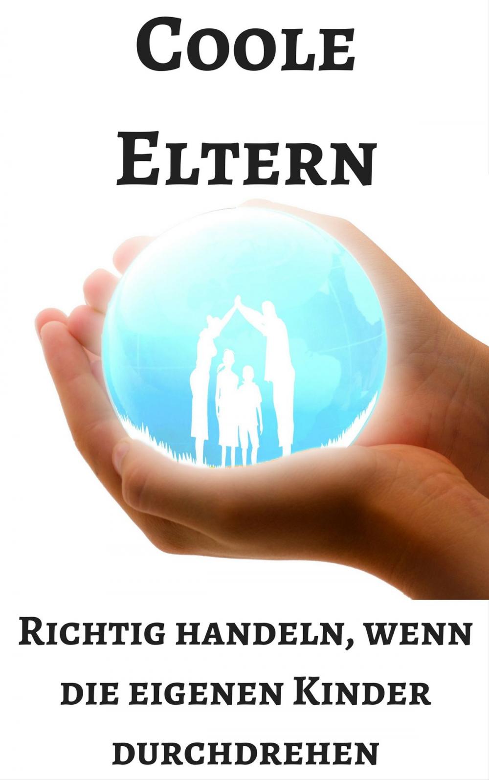 Big bigCover of Coole Eltern - richtig handeln wenn die eigenen Kinder durchdrehen