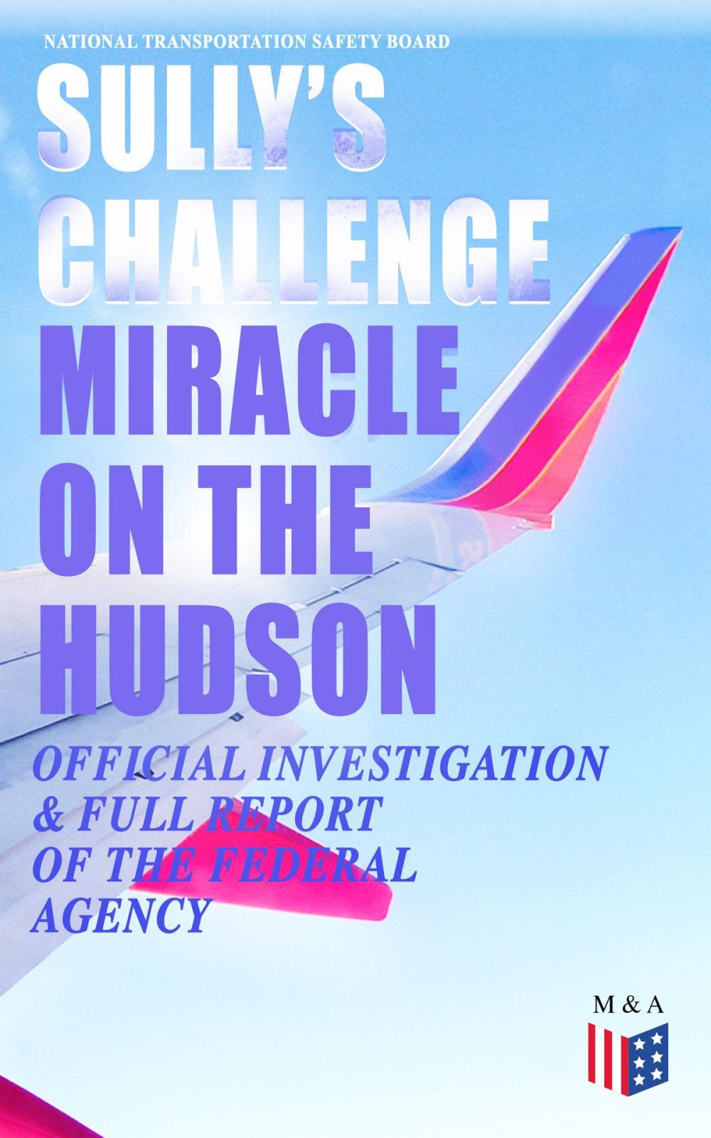 Big bigCover of Sully's Challenge: "Miracle on the Hudson" – Official Investigation & Full Report of the Federal Agency