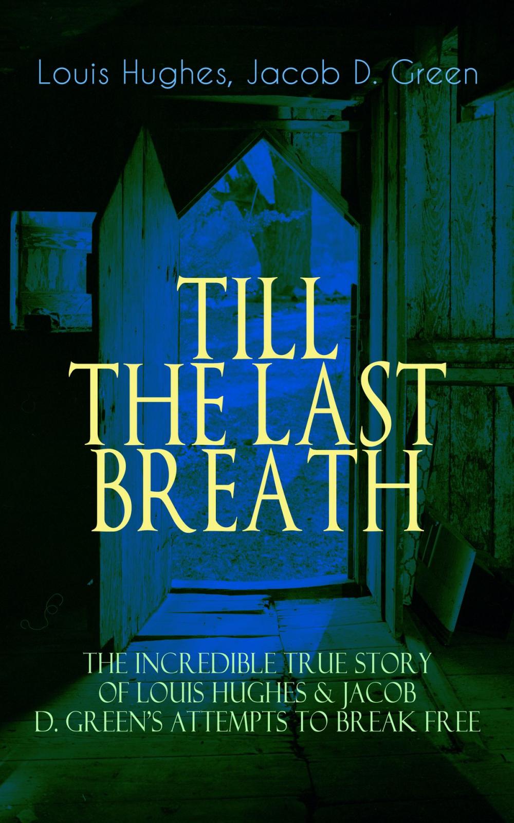 Big bigCover of TILL THE LAST BREATH – The Incredible True Story of Louis Hughes & Jacob D. Green's Attempts to Break Free