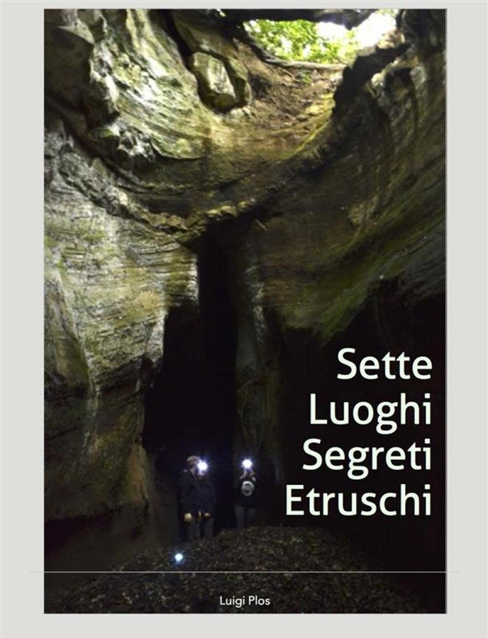 Big bigCover of Sette luoghi segreti etruschi a due passi da Roma