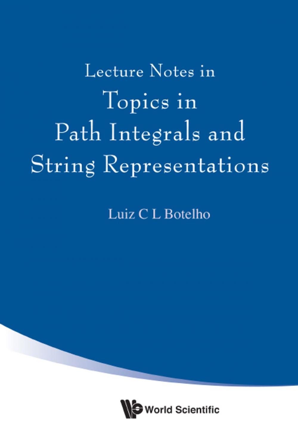 Big bigCover of Lecture Notes in Topics in Path Integrals and String Representations