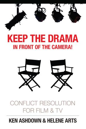 Cover of the book Keep the Drama in Front of the Camera! Conflict Resolution for Film and Television by Kevin Mahoney