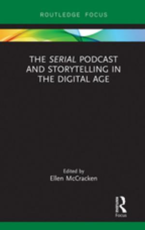 Cover of the book The Serial Podcast and Storytelling in the Digital Age by Cosmina Lelia Voinea, Hans Van Kranenburg