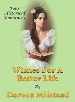 Cover of the book Wishes For A Better Life (Four Historical Romances) by Patricia Caviglia