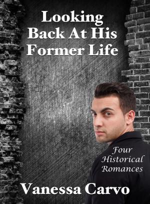 Book cover of Looking Back At His Former Life: Four Historical Romances