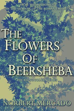 Cover of the book The Flowers Of Beersheba by Norbert Mercado