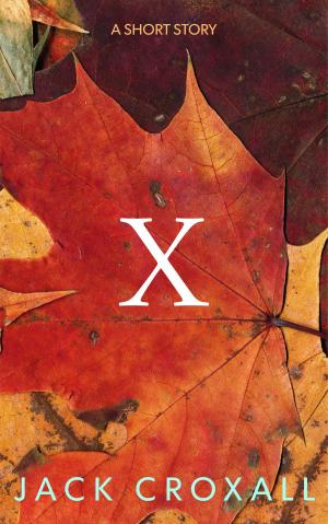 Cover of the book X: A Short Story by Jeremy Marr