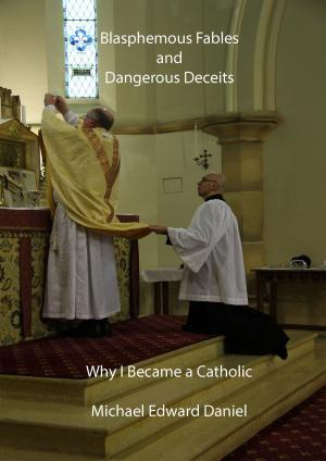 Cover of Blasphemous Fables and Dangerous Deceits: Why I Became a Catholic