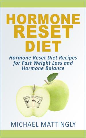 Cover of the book The Hormone Reset Diet: Hormone Reset Diet Recipes for Fast Weight Loss and Hormone Balance by Fritz Blackburn