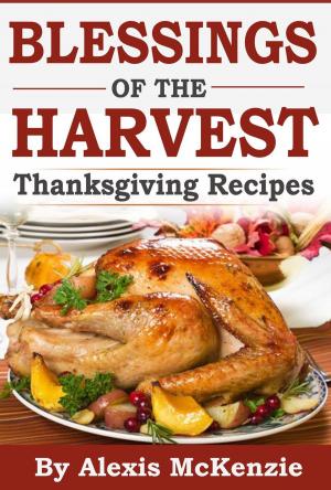 Cover of the book Thanksgiving Recipes: Sharing Blessing of the Harvest! by Megan Gordon