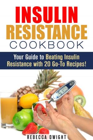 Book cover of Insulin Resistance Cookbook: Your Guide to Beating Insulin Resistance with 20 Go-To Recipes!