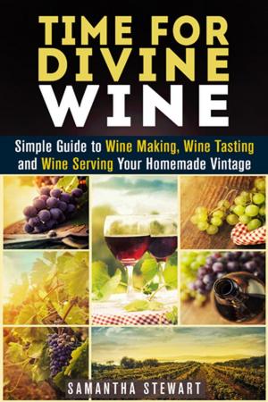 Book cover of Time for Divine Wine: Simple Guide to Wine Making, Wine Tasting and Wine Serving Your Homemade Vintage