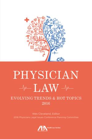 Cover of the book Physician Law: Evolving Trends & Hot Topics 2016 by Joshua Greene