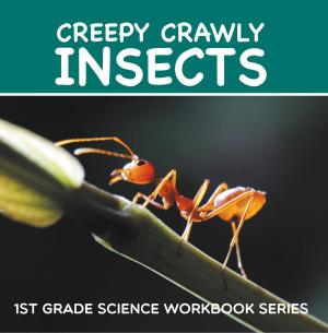 Cover of the book Creepy Crawly Insects : 1st Grade Science Workbook Series by Maggie Mukherjee
