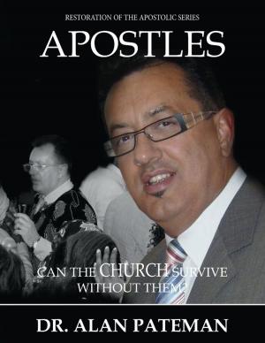 Cover of the book Apostles: Can the Church Survive Without Them? by Dr. Alan Pateman