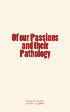Cover of the book Of our passions and their pathology by George Stuart Fullerton, William James