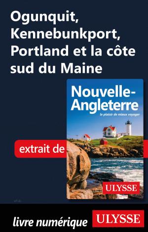 Cover of the book Ogunquit, Kennebunkport, Portland et la côte sud du Maine by Claude Morneau