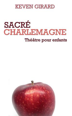 Cover of the book Sacré Charlemagne (théâtre pour enfants) by William R. Miller