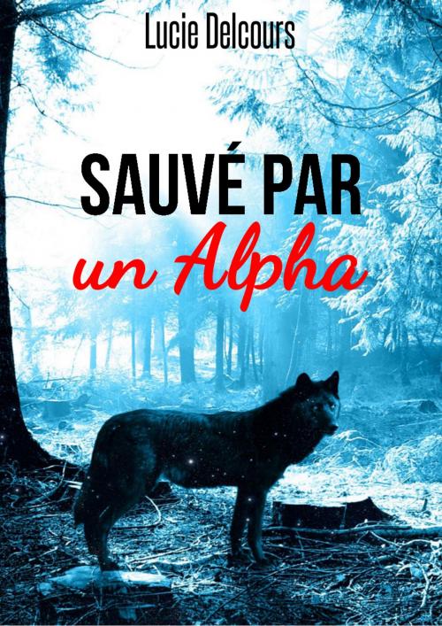 Cover of the book Sauvé par un alpha by Lucie Delcours, LD Edition