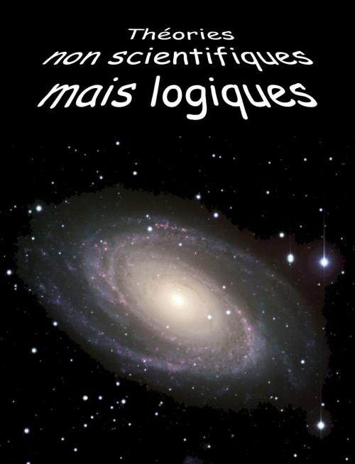 Cover of the book Théories non scientifiques mais logiques by Fernand Lapointe, Les Éditions de l'Abstrait