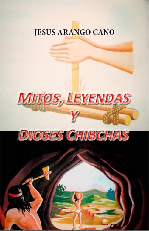 Cover of the book Mitos, Leyendas y Dioses Chibchas by José Arango Cano, Imprenta de Caldas