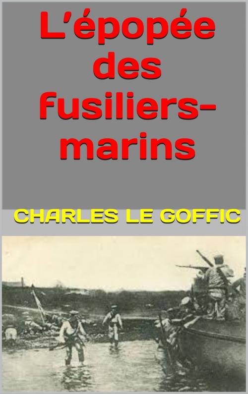 Cover of the book l'épopée des fusiliers marins by charles le goffic, patrick goualard