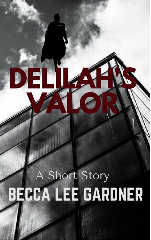 Cover of the book Delilah's Valor by Becca Lee Gardner, Becca Lee Gardner